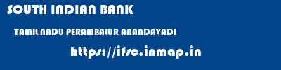 SOUTH INDIAN BANK  TAMIL NADU PERAMBALUR ANANDAVADI   ifsc code